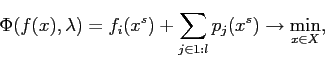 \begin{displaymath} \Phi(f(x),\lambda) = f_i(x^s) + \sum \limits_{j \in 1:l} p_j(x^s) \rightarrow \min_{x \in X}, \end{displaymath}