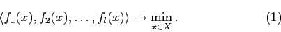 \begin{displaymath} \langle f_1(x),f_2(x), \ldots, f_l(x) \rangle \rightarrow \min_{x \in X}. \eqno (1) \end{displaymath}