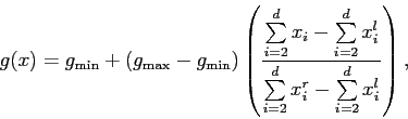 \begin{displaymath} g(x) = g_{\min} + (g_{\max} - g_{\min})\left( \frac{\sum\... ...um\limits_{i=2}^d x_i^r - \sum\limits_{i=2}^d x_i^l} \right), \end{displaymath}